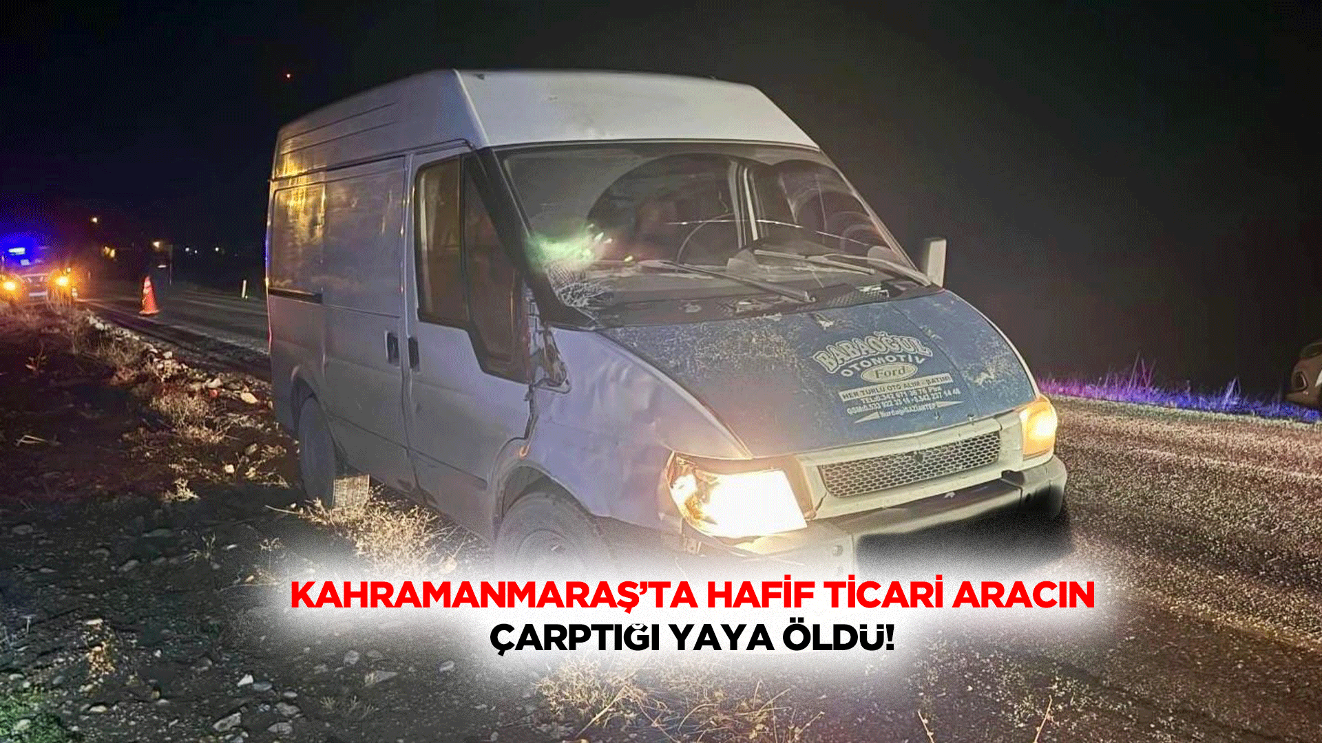 Kahramanmaraş’ta hafif ticari aracın çarptığı yaya öldü!