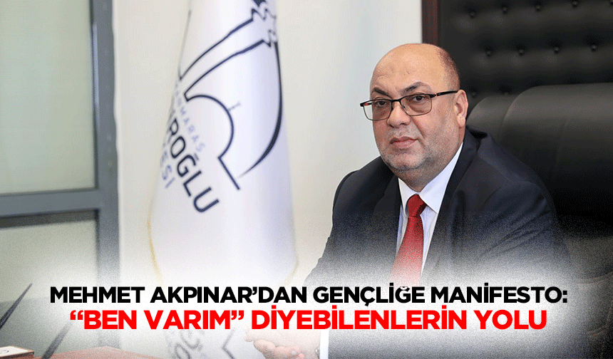 Mehmet Akpınar’dan Gençliğe Manifesto: “Ben Varım” Diyebilenlerin Yolu