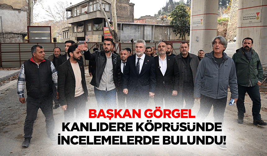 Başkan Görgel Kanlıdere Köprüsünde İncelemelerde Bulundu!