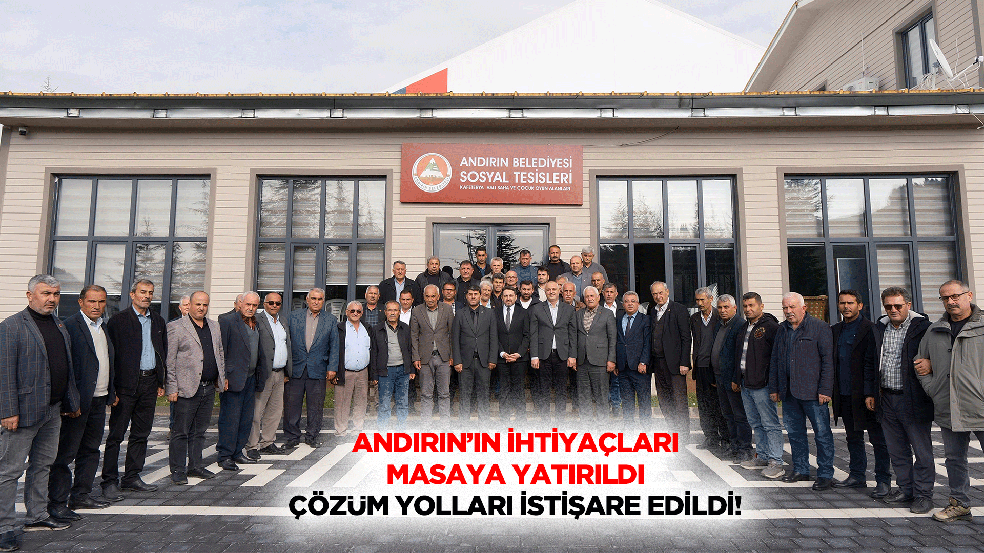 Andırın’ın İhtiyaçları Masaya Yatırıldı, Çözüm Yolları İstişare Edildi!