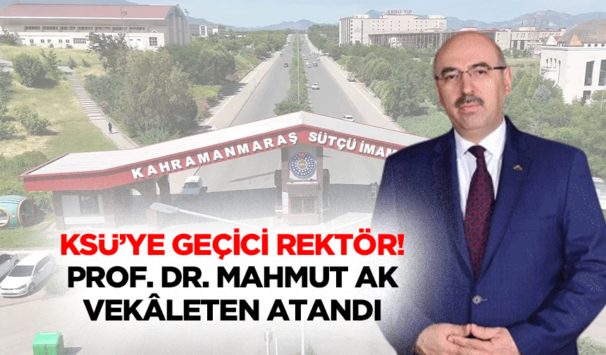 KSÜ’ye Geçici Rektör! Prof. Dr. Mahmut Ak vekâleten atandı