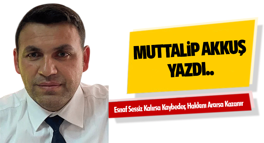 Esnaf Sessiz Kalırsa Kaybeder, Hakkını Ararsa Kazanır