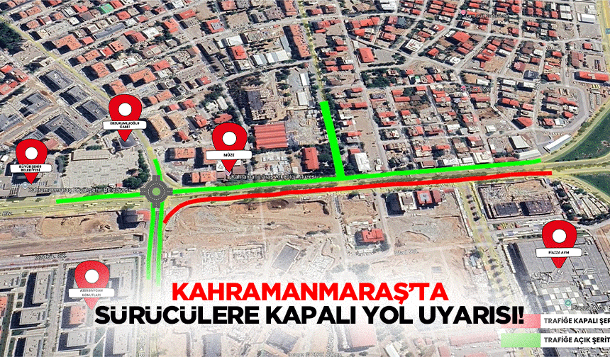 Kahramanmaraş’ta sürücülere kapalı yol uyarısı!