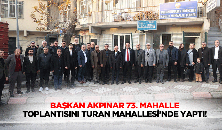 Başkan Akpınar 73. Mahalle toplantısını Turan Mahallesi’nde yaptı!