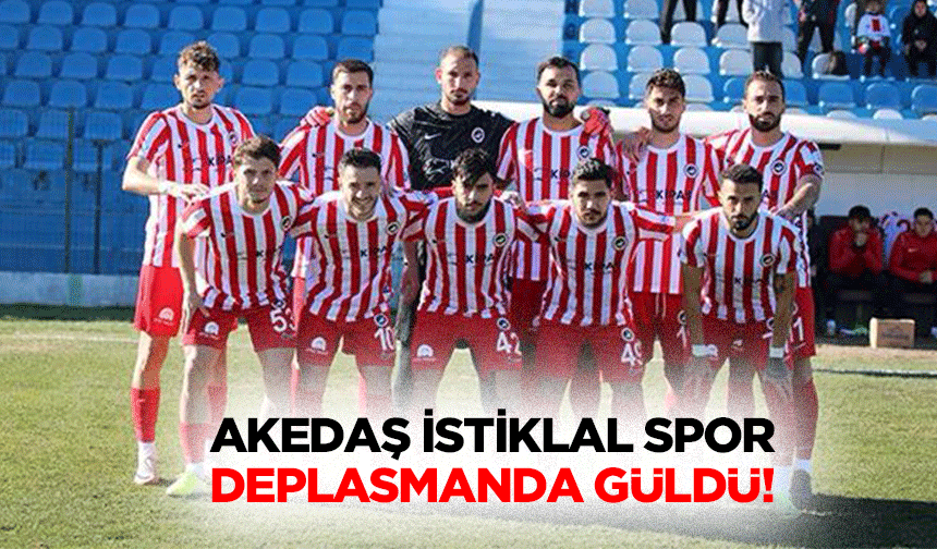 Akedaş İstiklal Spor deplasmanda güldü!
