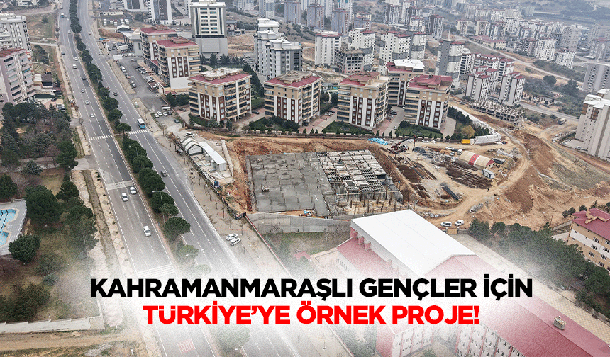 Kahramanmaraşlı Gençler İçin Türkiye’ye Örnek Proje