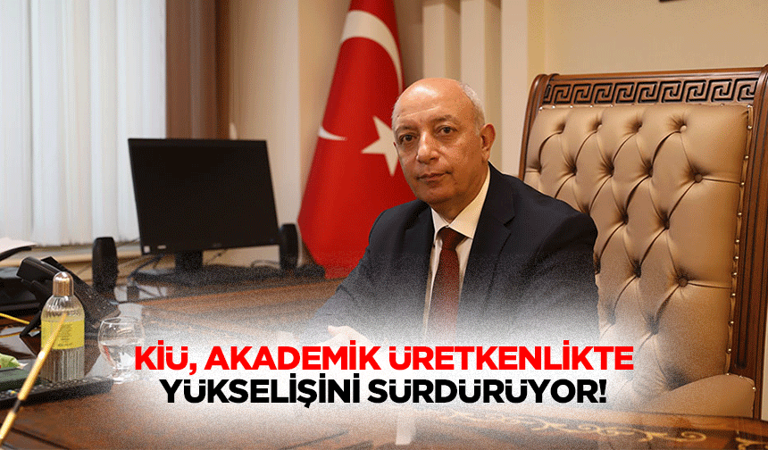 KİÜ, Akademik Üretkenlikte Yükselişini Sürdürüyor!