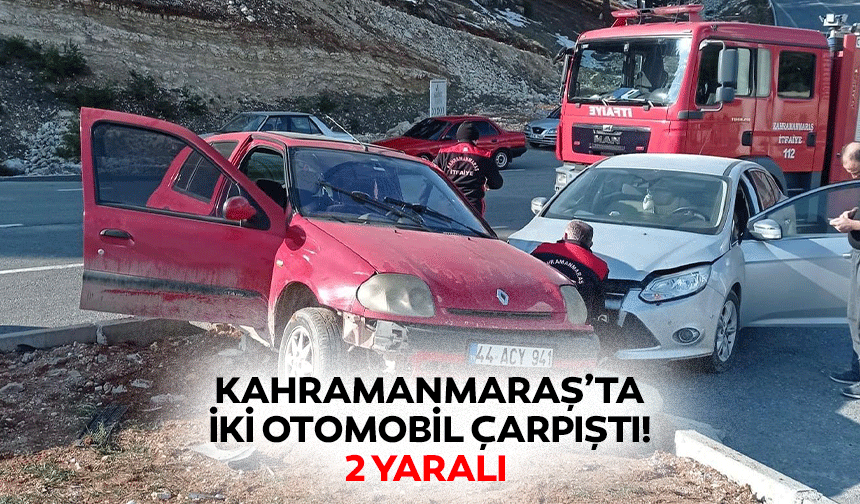 Kahramanmaraş’ta iki otomobil çarpıştı! 2 yaralı