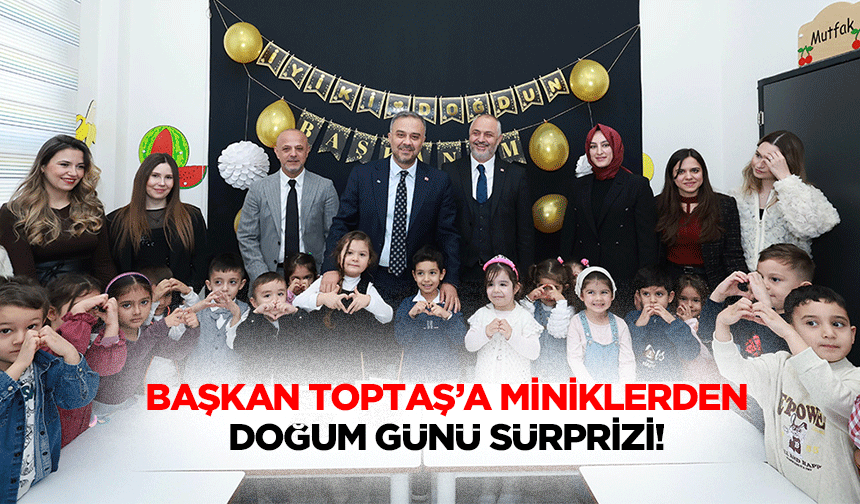 Başkan Toptaş’a Miniklerden Doğum Günü Sürprizi