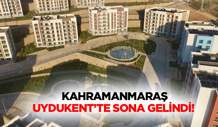 Kahramanmaraş Uydukent’te sona gelindi!