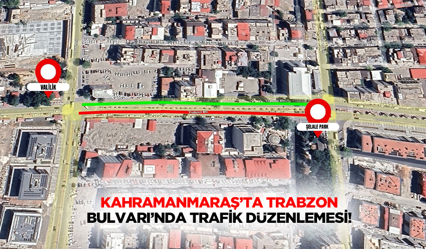 Kahramanmaraş’ta Trabzon Bulvarı’nda trafik düzenlemesi!