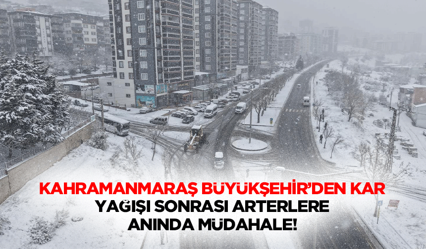 Kahramanmaraş Büyükşehir’den kar yağışı sonrası arterlere anında müdahale!