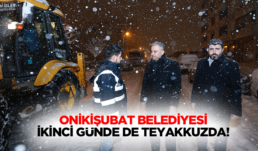 Onikişubat Belediyesi ikinci günde de teyakkuzda!