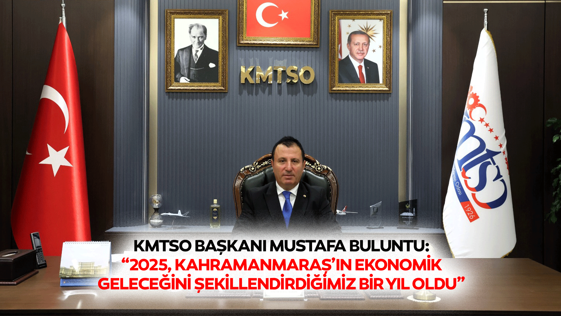 KMTSO Başkanı Mustafa Buluntu: “2025, Kahramanmaraş’ın ekonomik geleceğini şekillendirdiğimiz bir yıl oldu”
