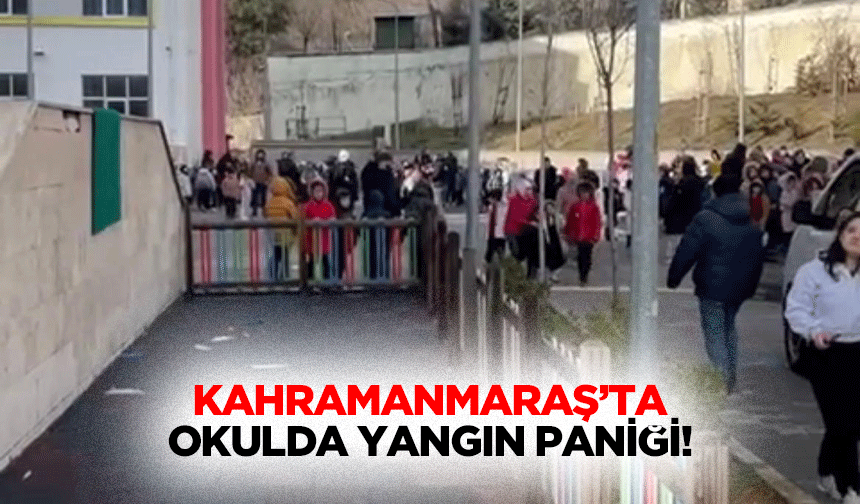 Kahramanmaraş’ta okulda yangın paniği!