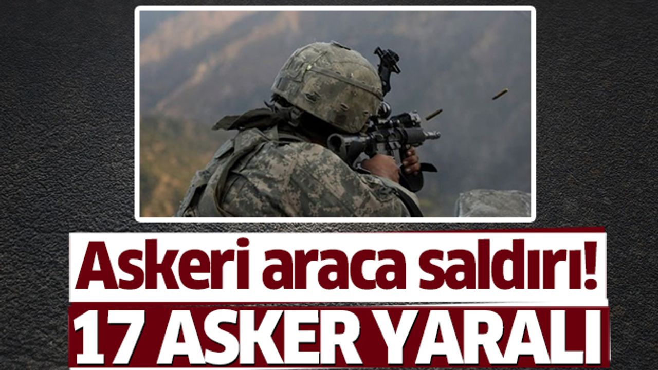 Askeri araca saldırı! 17 asker yaralı
