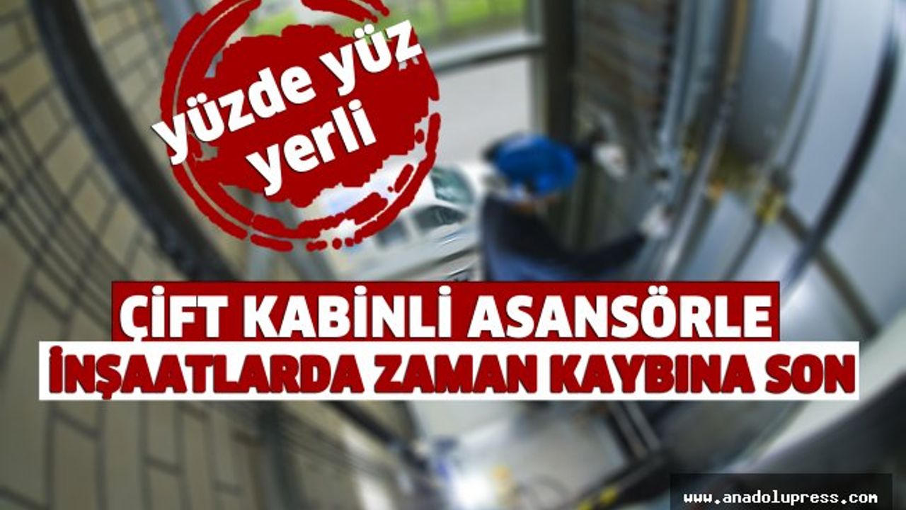 Çift kabinli asansörle inşaatlarda zaman kaybına son