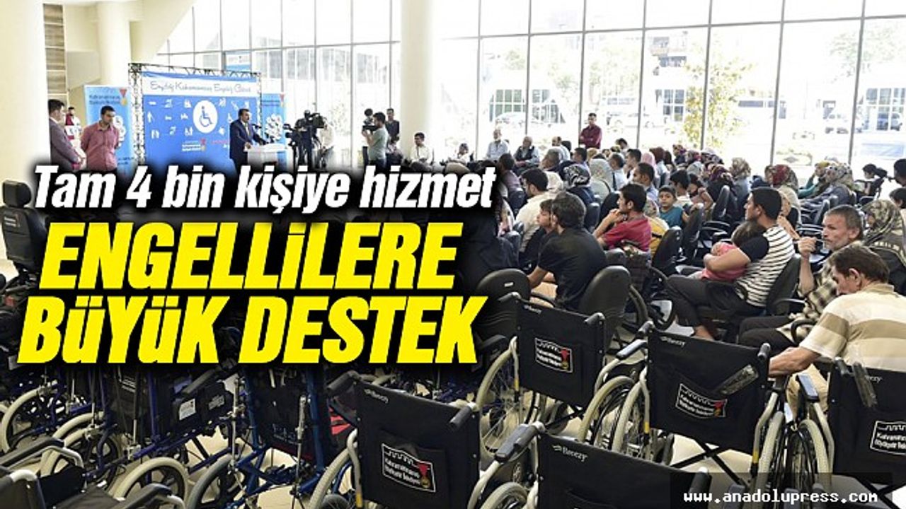 Engellilere büyük destek! Tam 4 bin kişiye hizmet