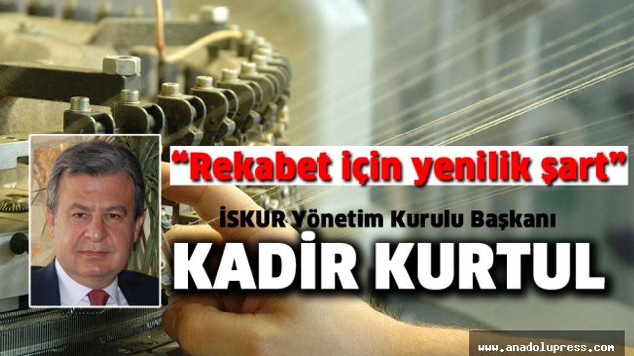 İSKUR Yönetim Kurulu Başkanı Kurtul: "Rekabet için yenilik şart"