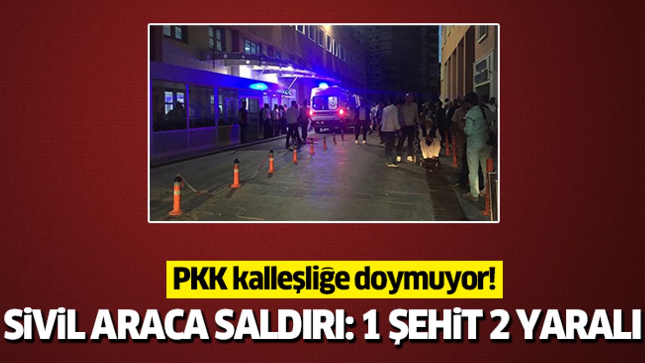 Sivil araca saldırı: 1 şehit 2 yaralı