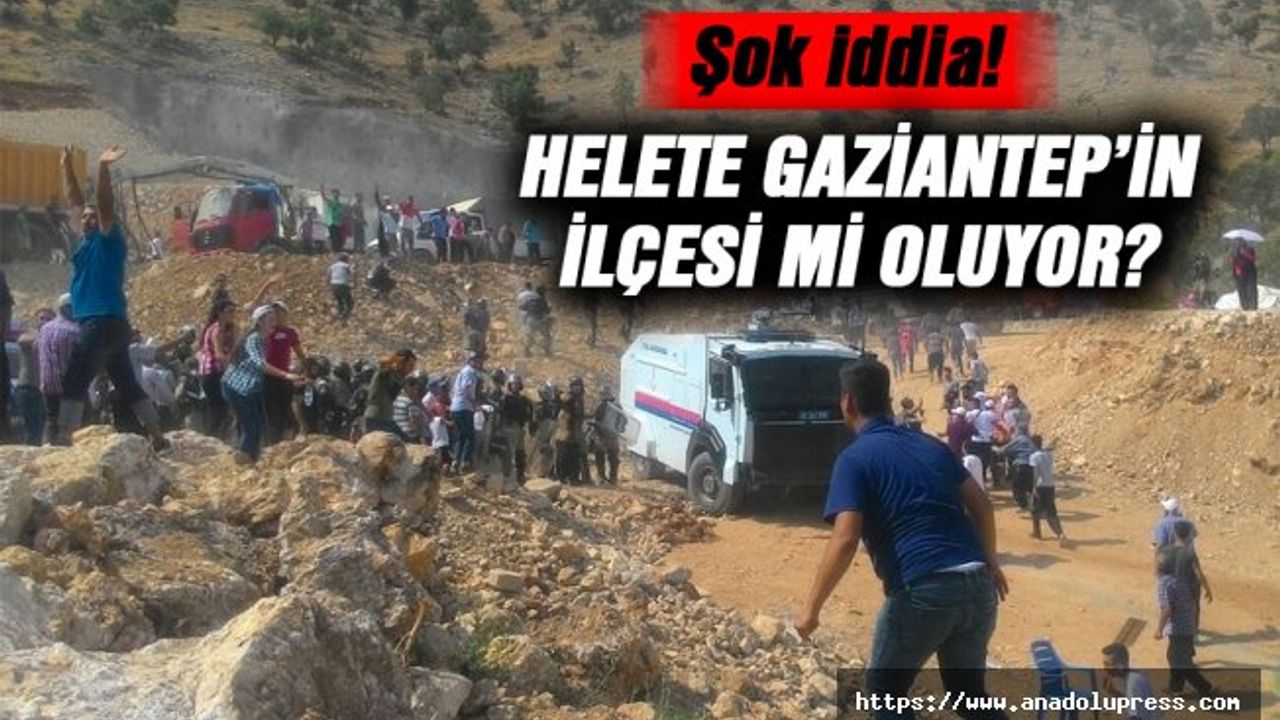 Şok iddia, Helete Gaziantep'in ilçesi mi olacak?