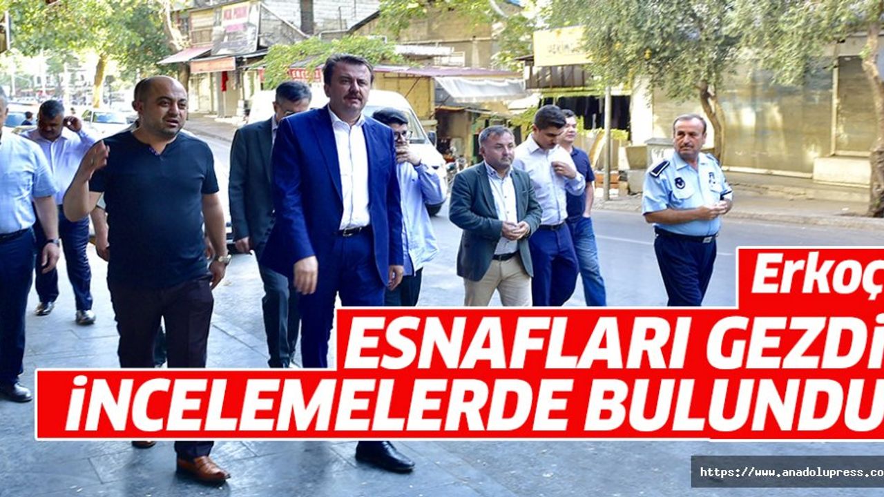 Başkan Erkoç’tan inceleme ve esnaf ziyareti