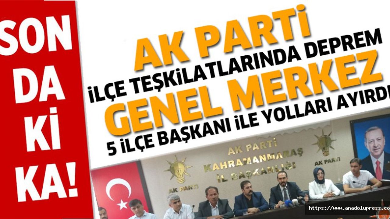 Kahramanmaraş’ta, Ak Parti ilçe başkanları görevden istifa etti