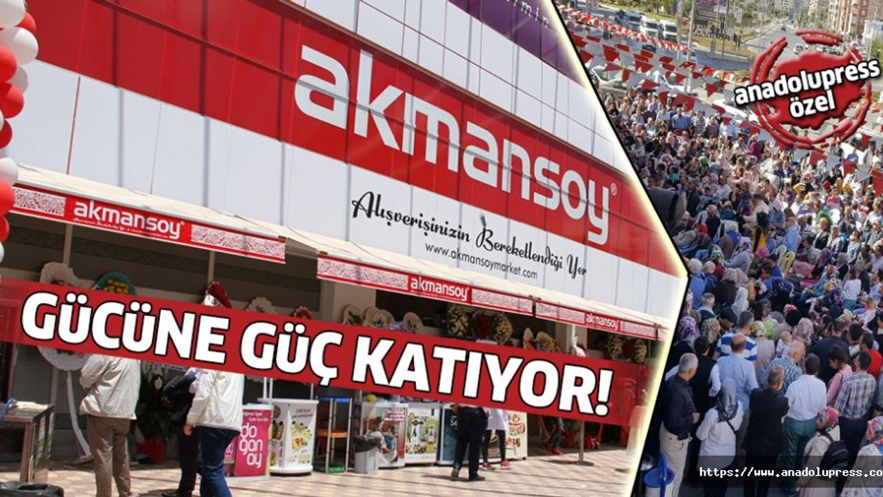 Akmansoy Marketler Zinciri gücüne güç katıyor!