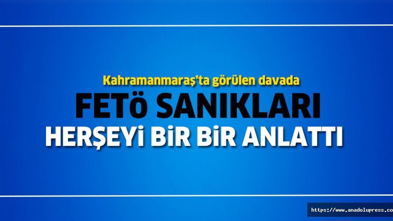 FETÖ sanıkları mahkemede bir bir anlattılar