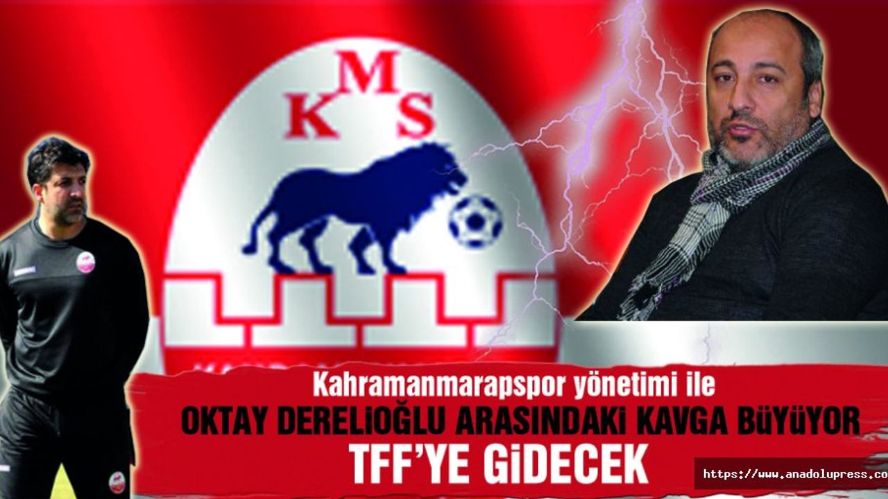 Oktay Derelioğlu ile KMS yönetimi arasında kavga büyüyor’