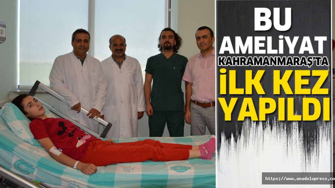 Bu ameliyat Kahramanmaraş’ta ilk kez yapıldı!