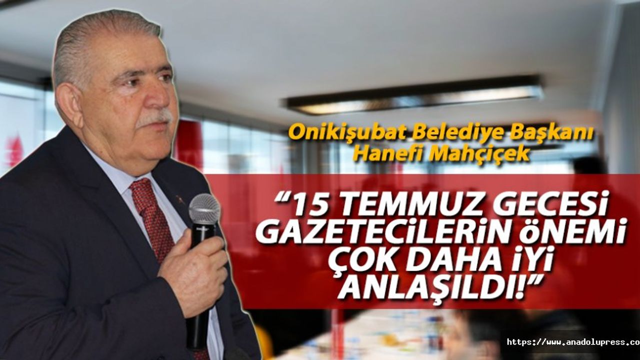 Mahçiçek, “15 Temmuz gecesi gazetecilerin önemi çok daha iyi anlaşıldı”