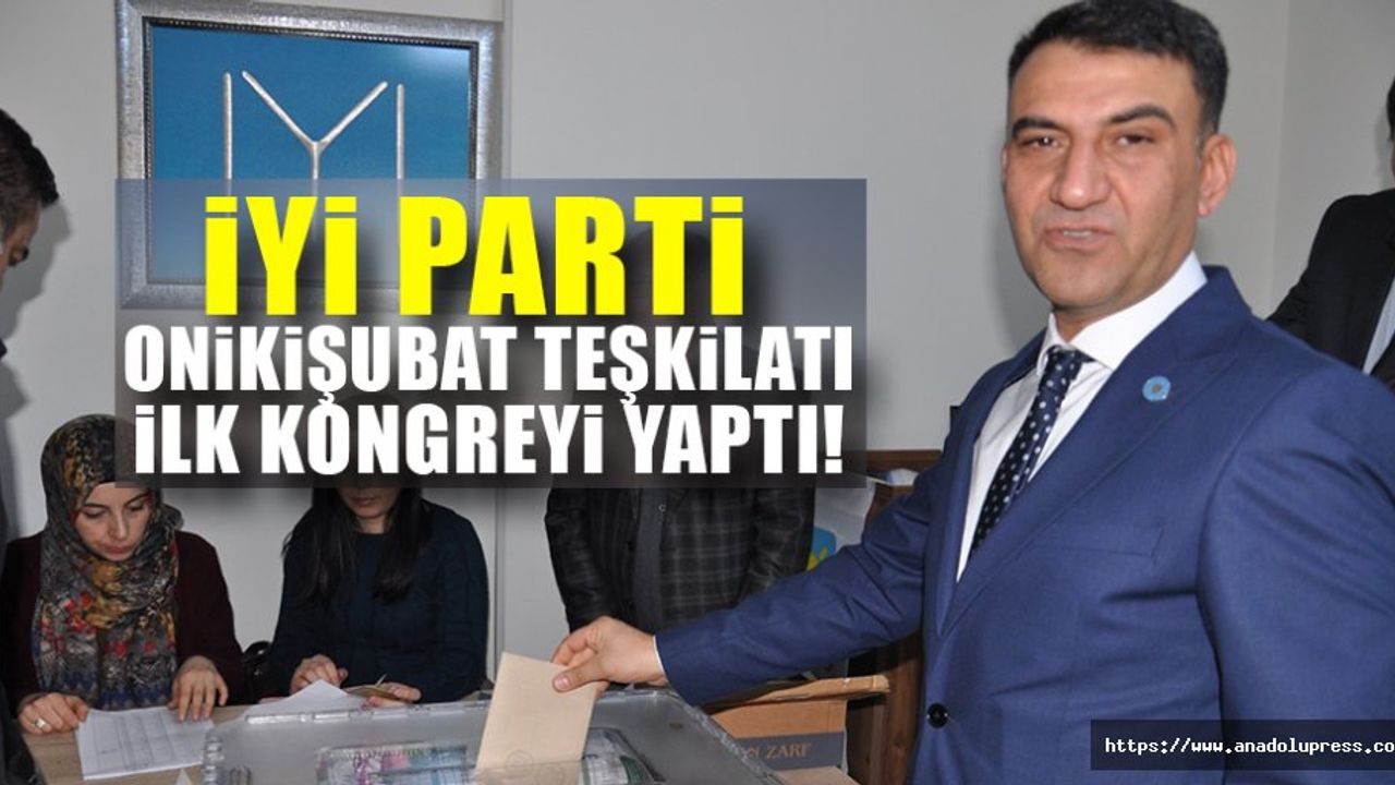 İyi Parti Onikişubat teşkilatı ilk kongreyi yaptı!