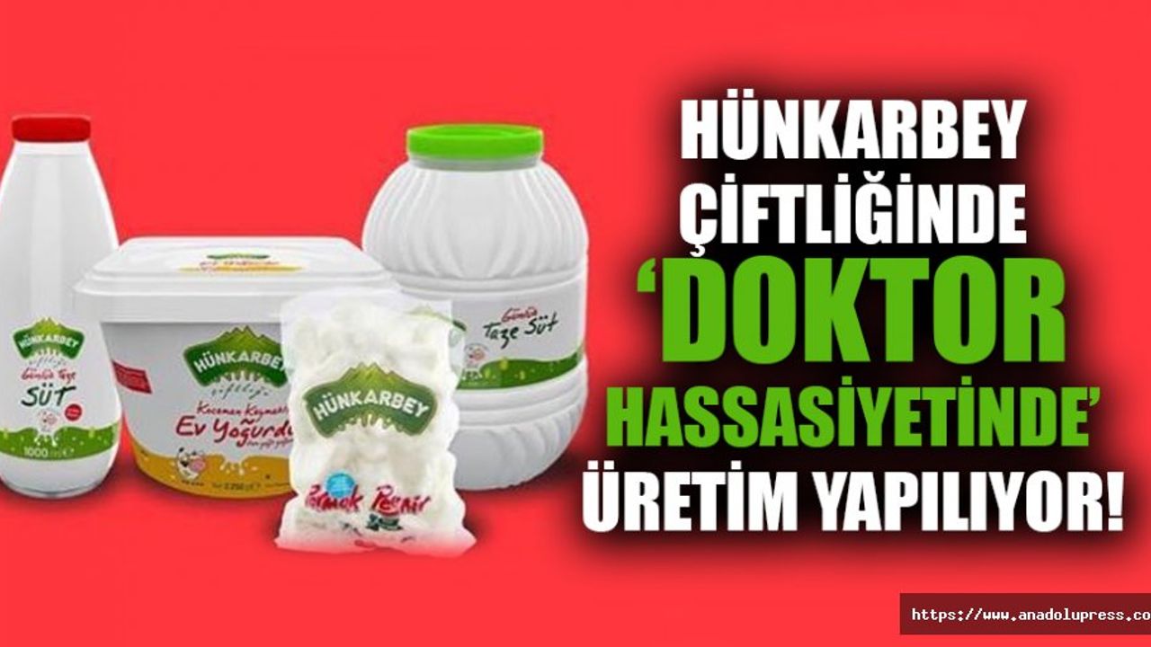 Hünkarbey çiftliğinde ‘doktor hassasiyetinde’ üretim yapılıyor!