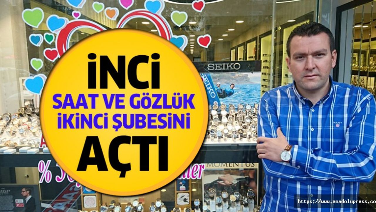 İnci Saat Ve Gözlük İkinci Şubesini Açtı