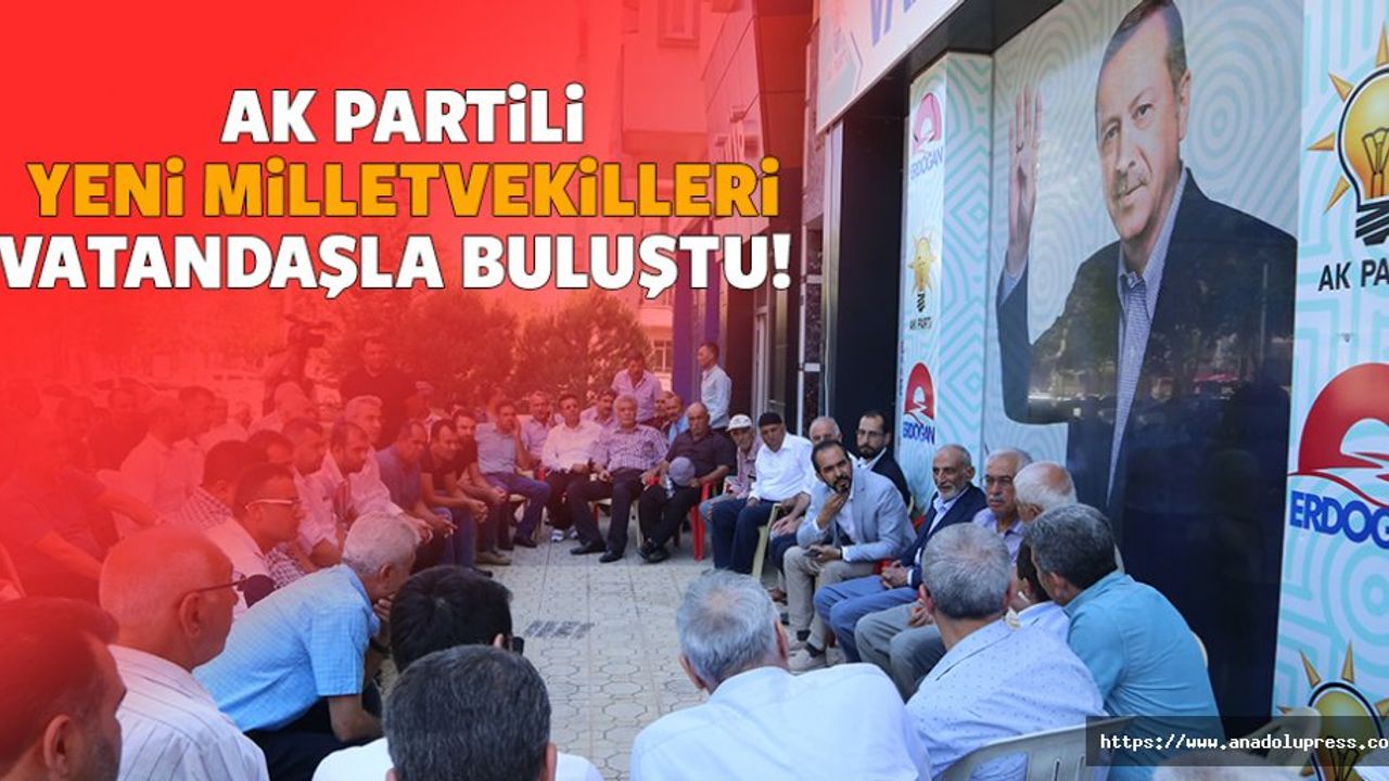 Ak Partili yeni milletvekilleri vatandaşla buluştu! 