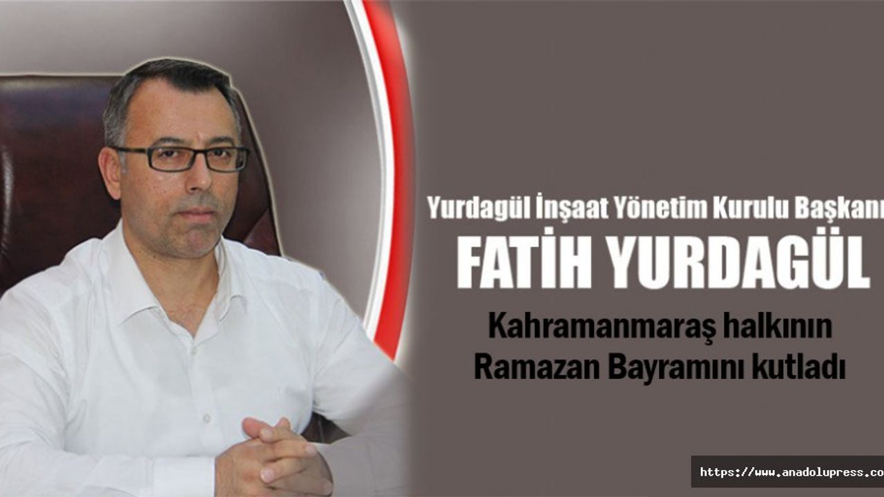 Yurdagül İnşaat, Kahramanmaraşlıların Ramazan bayramını kutladı