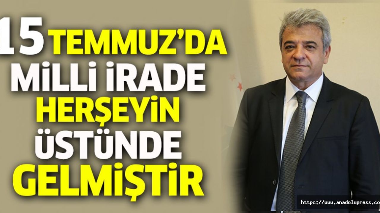 15 Temmuz’da Milli İrade Her Şeyin Üstünde Gelmiştir