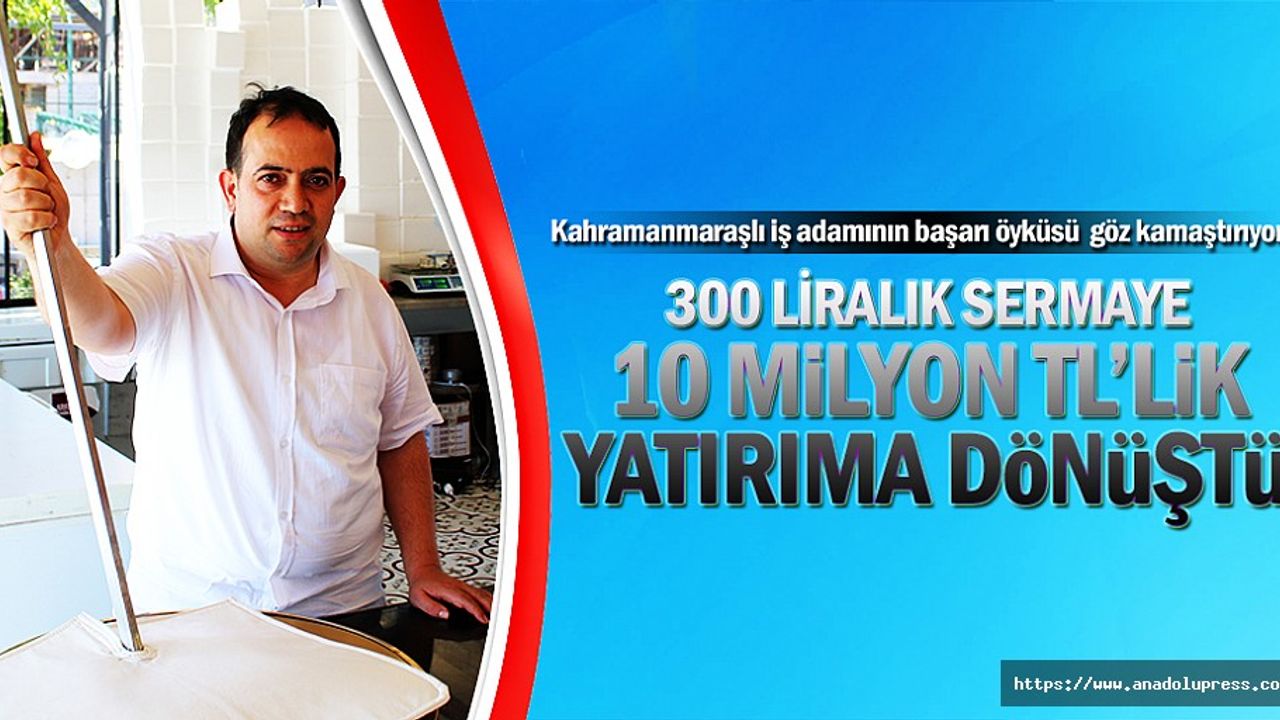 300 liralık sermaye, 10 milyon TL’lik yatırıma dönüştü