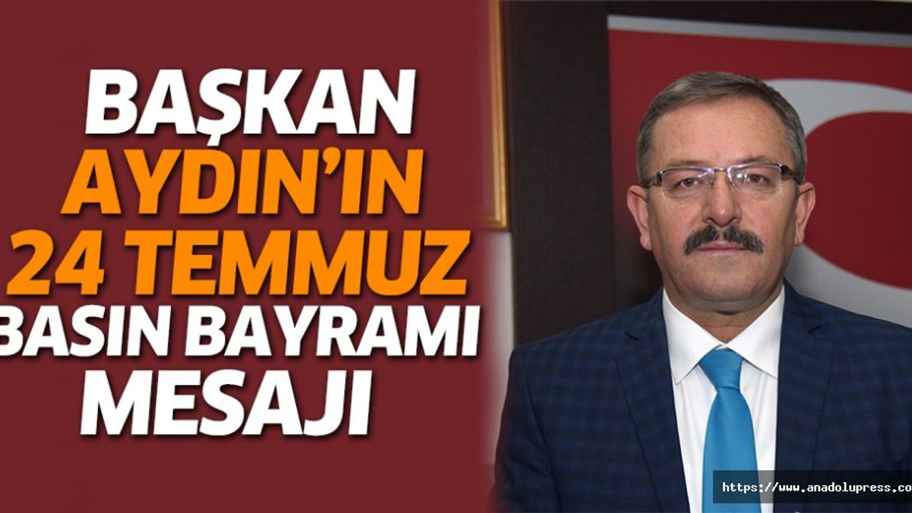 Başkan Aydın’ın, 24 Temmuz Basın Bayramı Mesajı