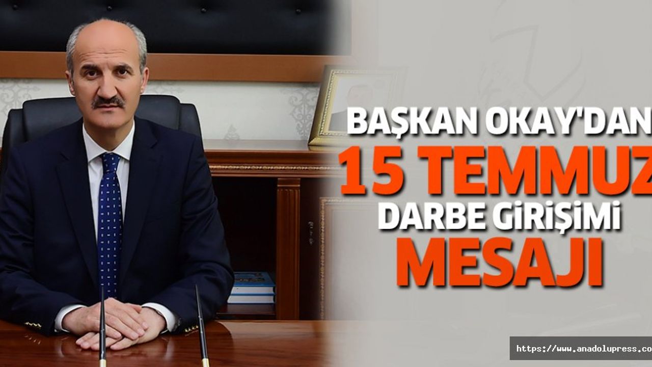 Başkan Okay'dan 15 Temmuz  Darbe Girişimi Mesajı