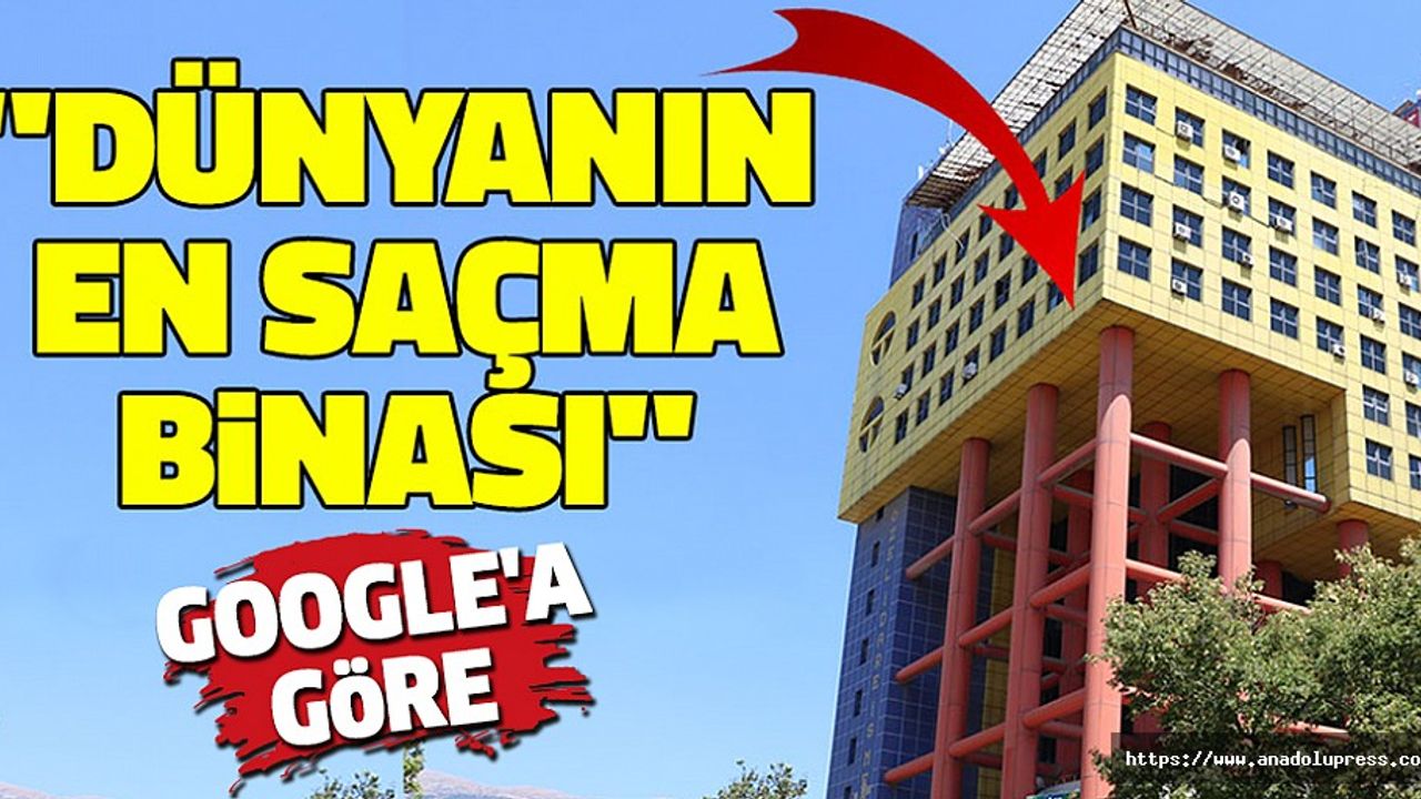Google'a Göre Dünyanın En Saçma Binası Kahramanmaraş'ta