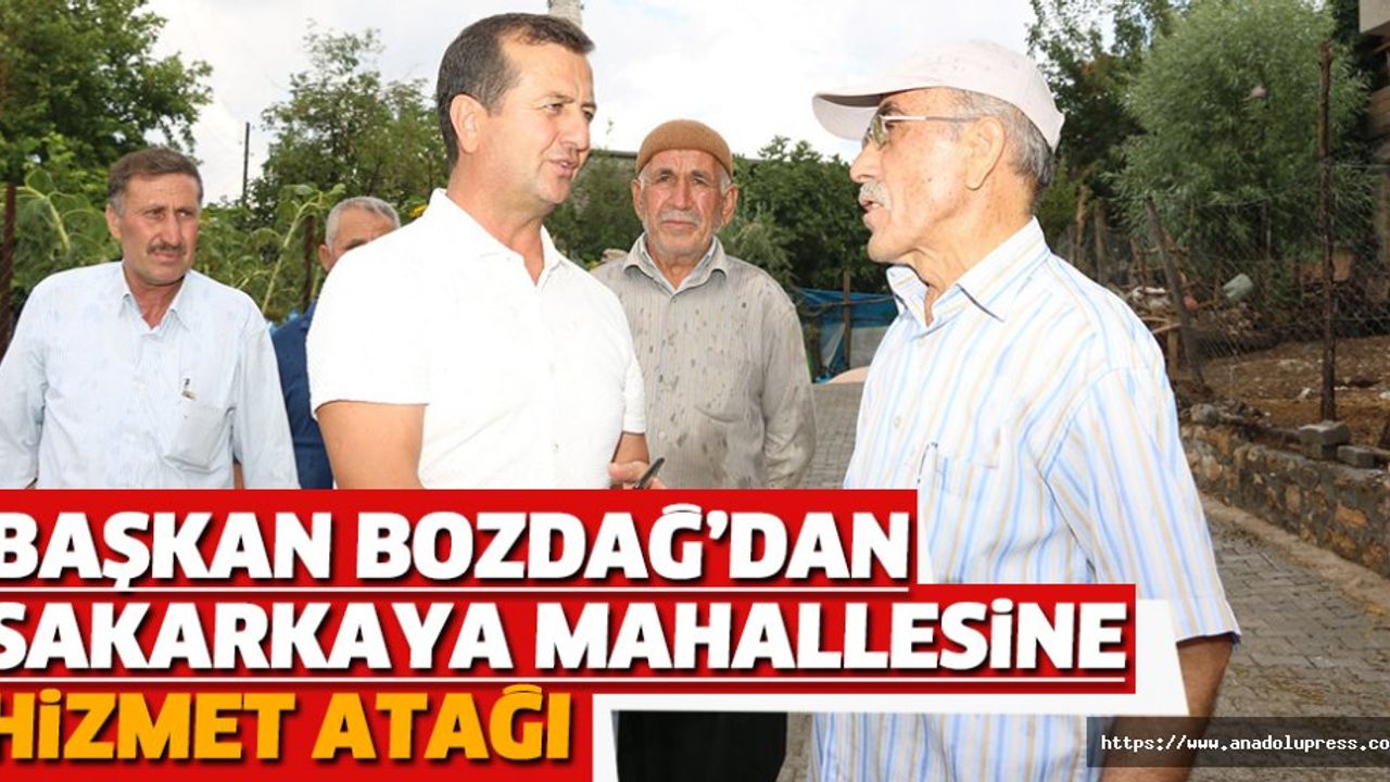 Başkan Bozdağ’dan; Sakarkaya Mahallesine Hizmet Atağı