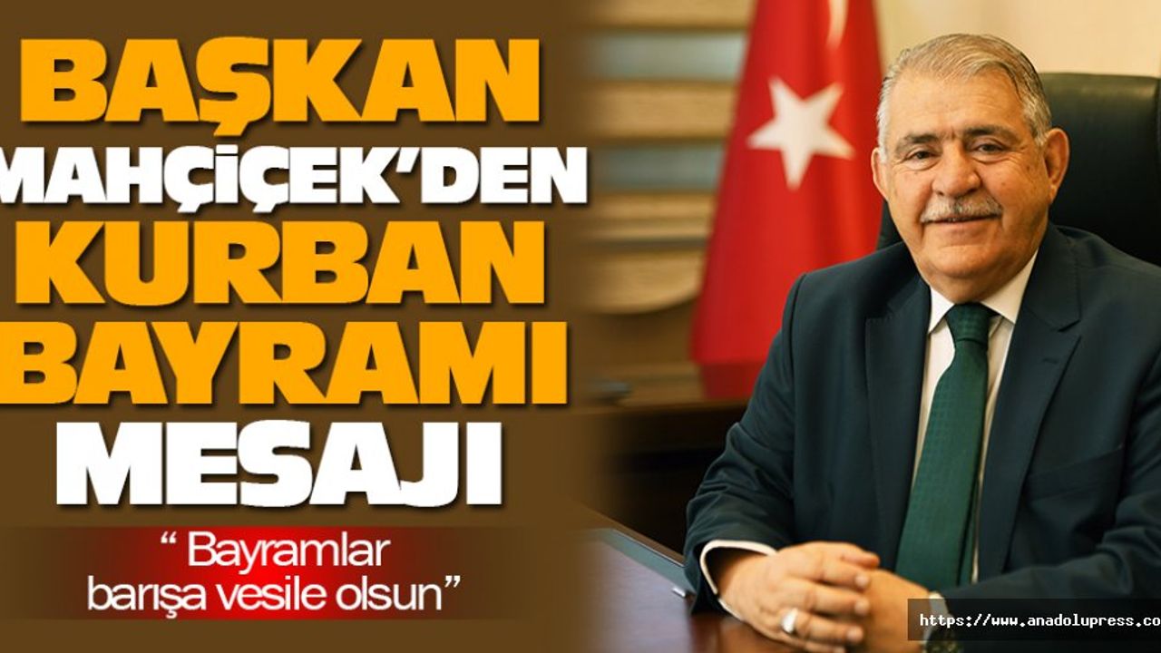 Başkan mahçiçek’den kurban bayramı mesajı “ bayramlar barışa vesile olsun”