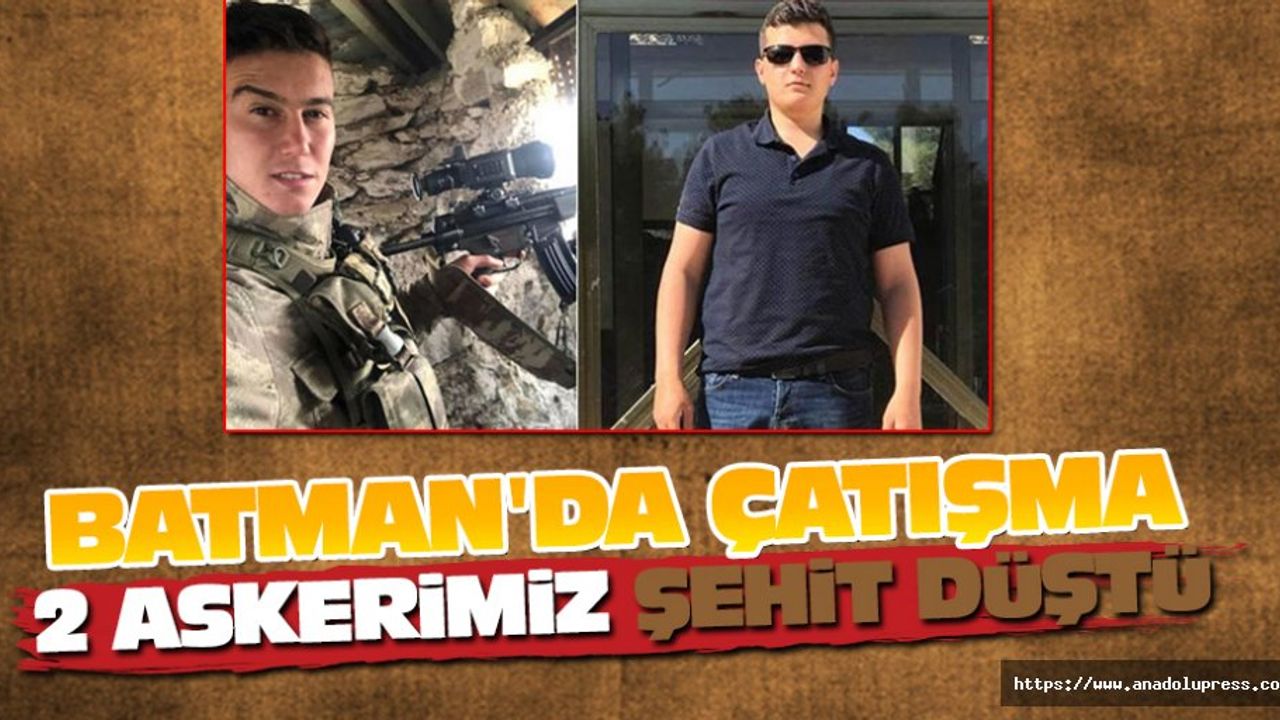 Batman'da Çatışma  2 Askerimiz  Şehit Düştü