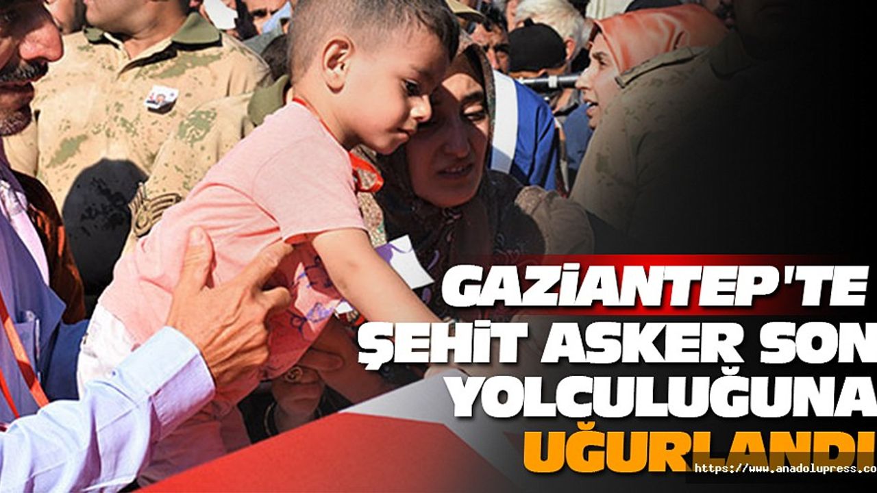 Gaziantep'te Şehit Asker Son Yolculuğuna Uğurlandı