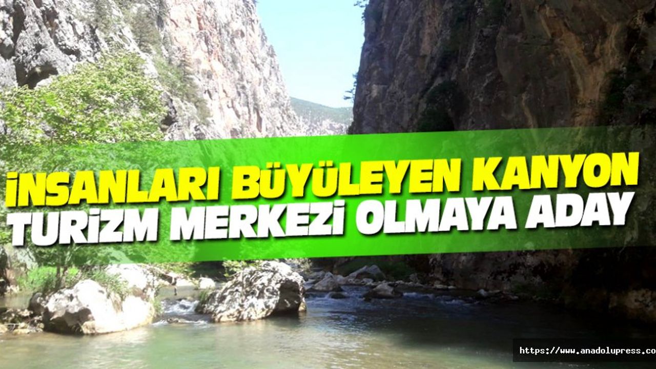 İnsanları Büyüleyen Kanyon Turizm Merkezi Olmaya Aday
