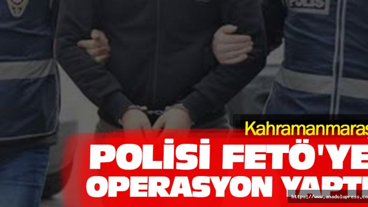 Kahramanmaraş Polisi Fetö'ye Operasyon Yaptı