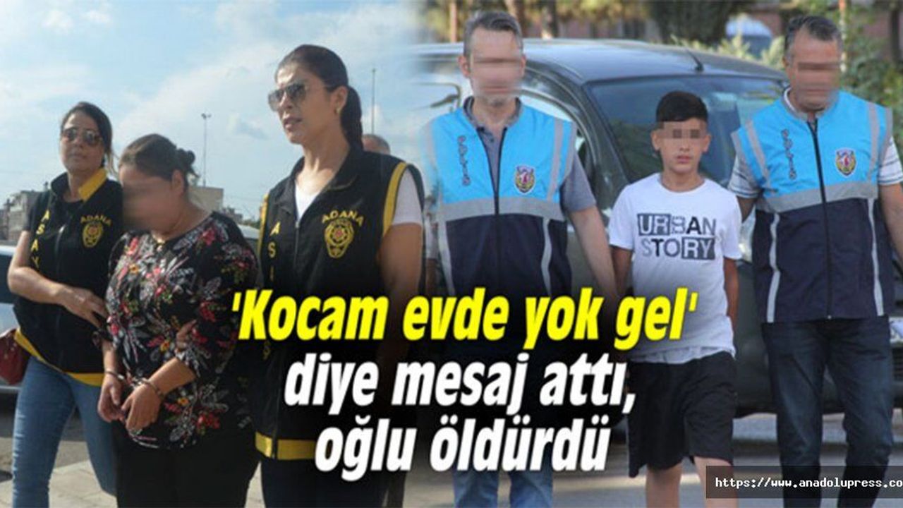 'Kocam evde yok gel’ diye mesaj attı, oğlu öldürdü