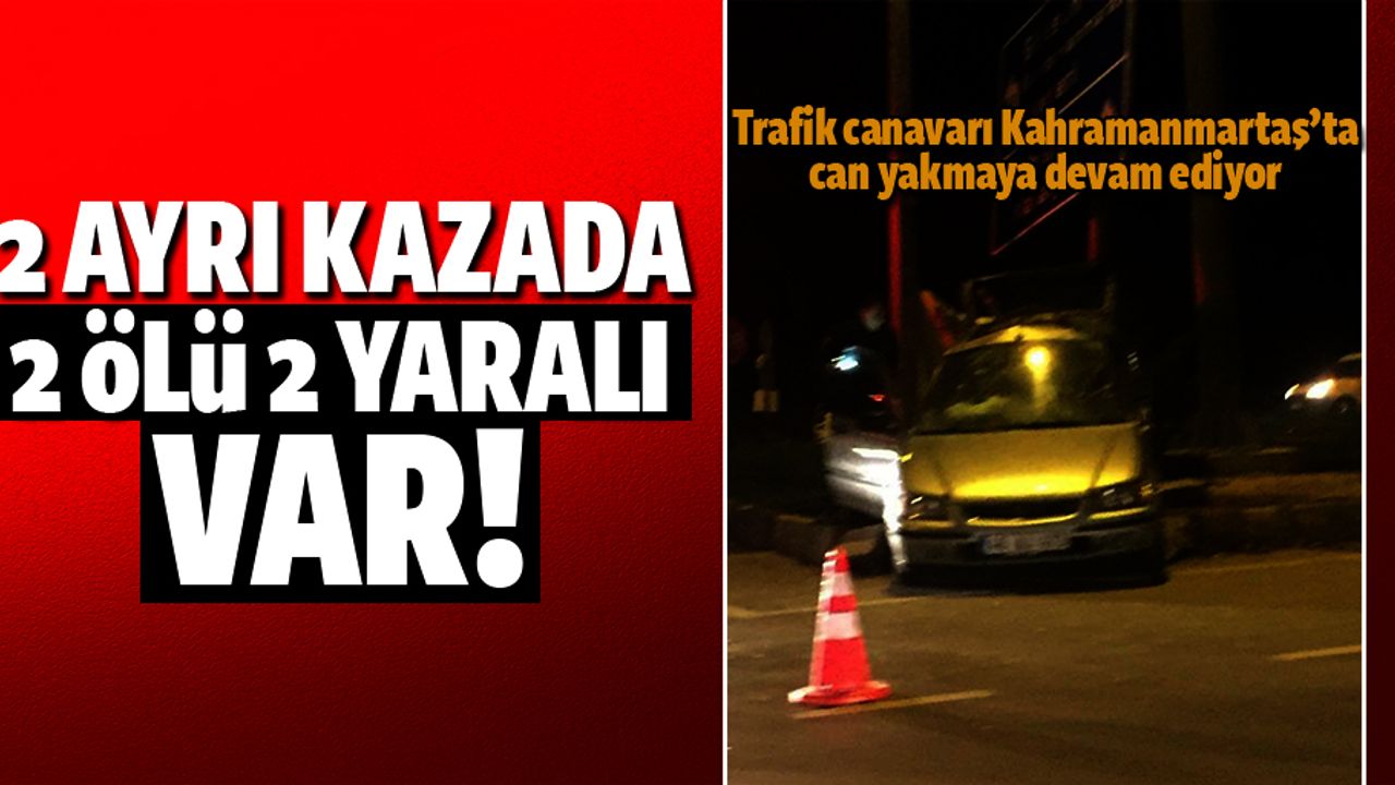 2 ayrı kazada 2 ölü 2 yaralı var!